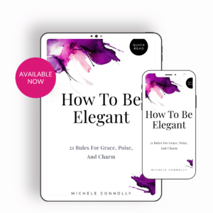 How To Be Elegant 21 Rules For Grace Poise Charm